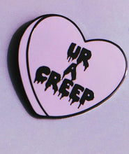 Load image into Gallery viewer, UR A CREEP Candy Heart Enamel Pin