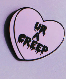 UR A CREEP Candy Heart Enamel Pin